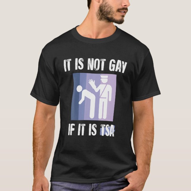 It Is Not Gay If It Is TSA Funny Security Vintage  T-Shirt (Front)