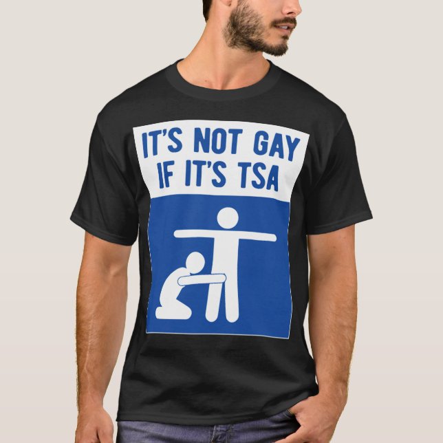 it is not gay if it is tsa lgbt gay  T-Shirt (Front)