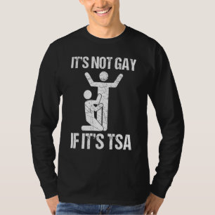 It Is Not Gay If It Is Tsa Security 1 T-Shirt