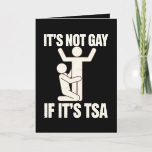 It Is Not Gay If It Is TSA Security Funny LGBTQ Card