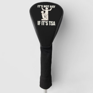 It Is Not Gay If It Is TSA Security Funny LGBTQ Golf Head Cover