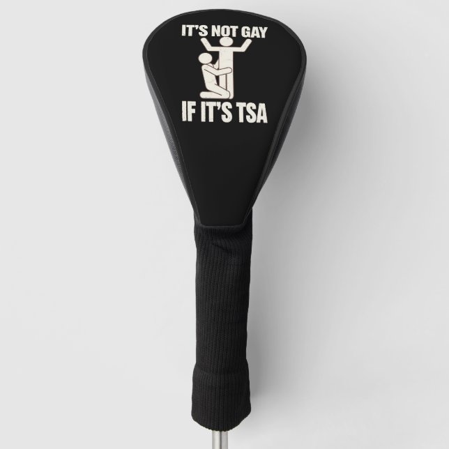 It Is Not Gay If It Is TSA Security Funny LGBTQ Golf Head Cover (Front)
