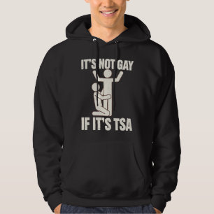 It Is Not Gay If It Is TSA Security Funny LGBTQ Hoodie
