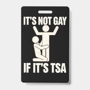 It Is Not Gay If It Is TSA Security Funny LGBTQ ID Badge