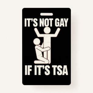 It Is Not Gay If It Is TSA Security Funny LGBTQ ID Badge