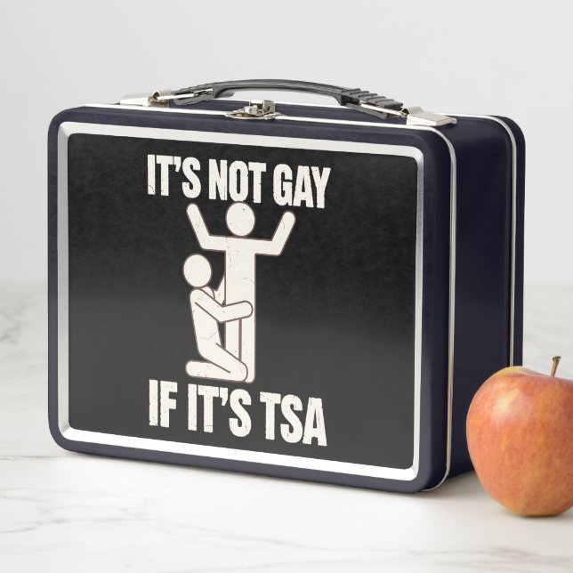 It Is Not Gay If It Is TSA Security Funny LGBTQ Metal Lunch Box (In Situ)