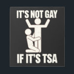 It Is Not Gay If It Is TSA Security Funny LGBTQ Notepad<br><div class="desc">It Is Not Gay If It Is TSA Security Funny LGBTQ</div>