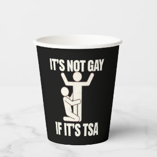 It Is Not Gay If It Is TSA Security Funny LGBTQ Paper Cups