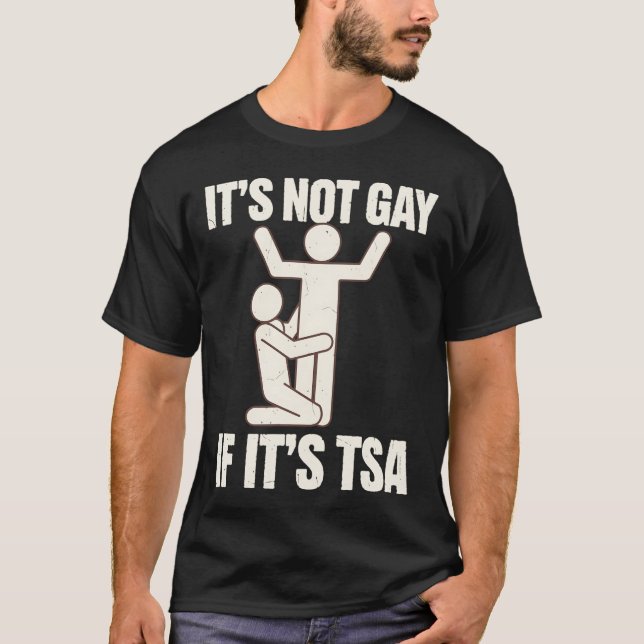 It Is Not Gay If It Is TSA Security Funny LGBTQ T-Shirt (Front)