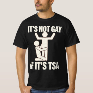 It Is Not Gay If It Is TSA Security Funny LGBTQ T-Shirt
