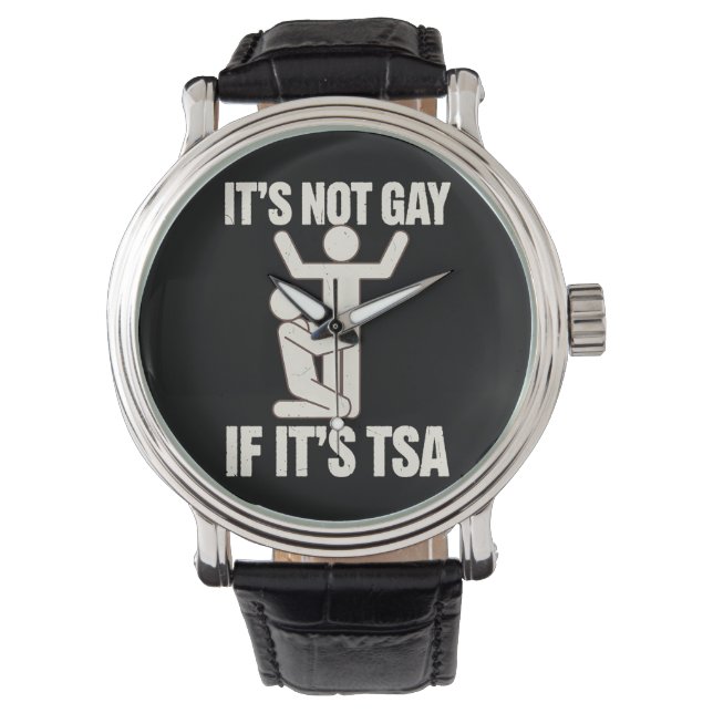It Is Not Gay If It Is TSA Security Funny LGBTQ Watch (Front)