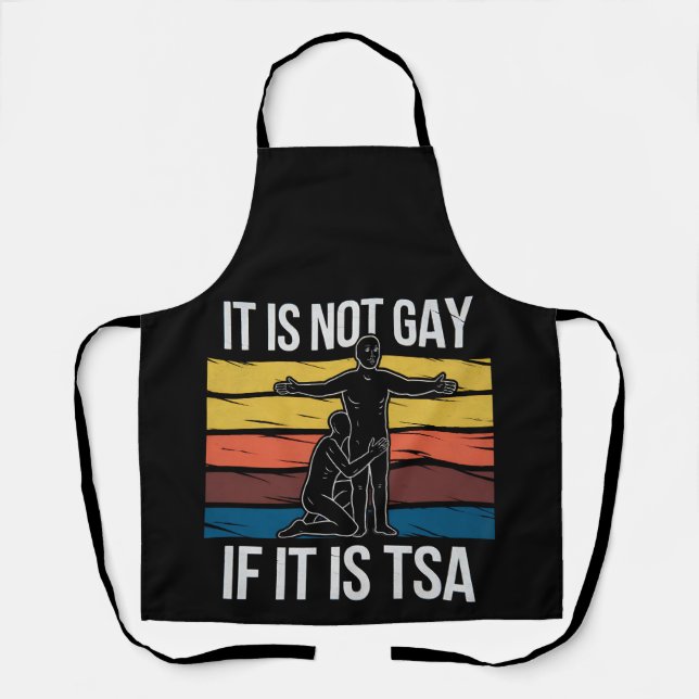It Is Not Gay If It Is TSA Security LGBTQ Pride Apron (Front)