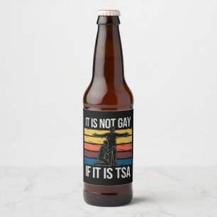 It Is Not Gay If It Is TSA Security LGBTQ Pride Beer Bottle Label