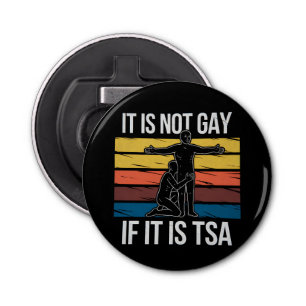 It Is Not Gay If It Is TSA Security LGBTQ Pride Bottle Opener