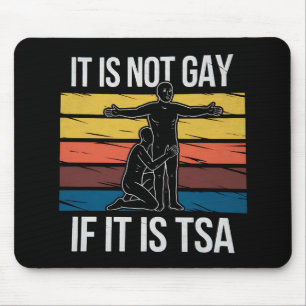 It Is Not Gay If It Is TSA Security LGBTQ Pride Mouse Mat