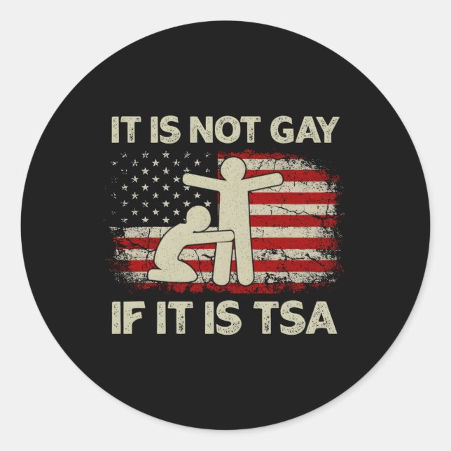 It Is Not Gay If It Is Tsa Security Usa Flag Classic Round Sticker (Front)