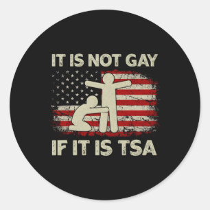 It Is Not Gay If It Is Tsa Security Usa Flag Classic Round Sticker