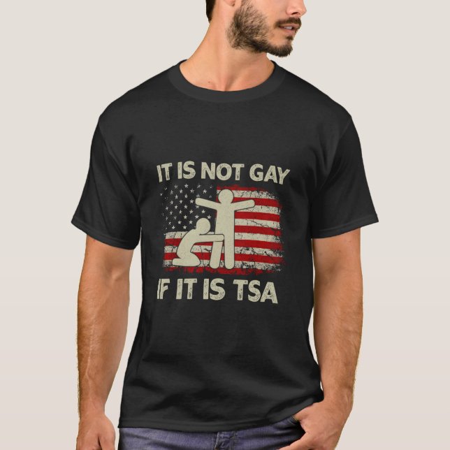 It Is Not Gay If It Is Tsa Security Usa Flag T-Shirt (Front)