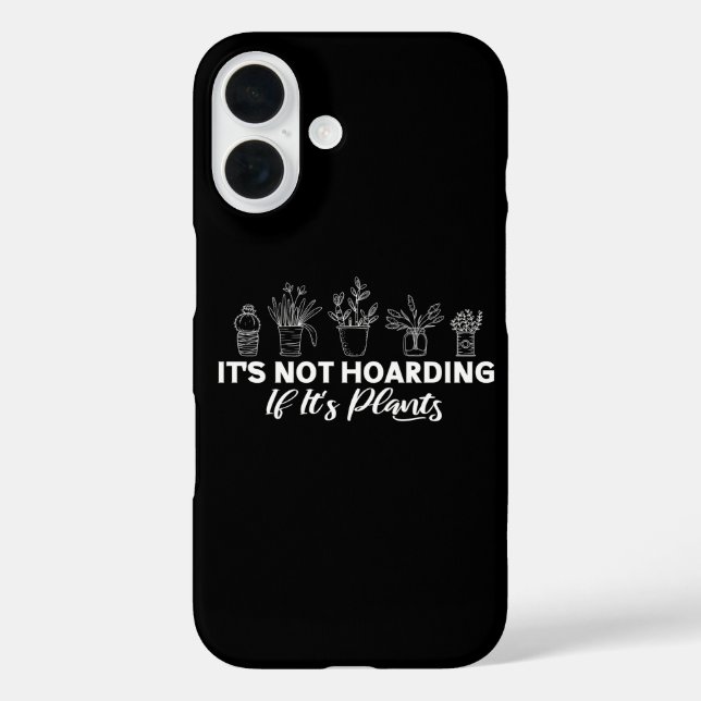 It is Not Hoarding If It is Plants Funny Gardening Case-Mate iPhone Case (Back)