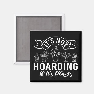 It is Not Hoarding If It is Plants Funny Gardening Magnet
