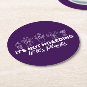 It is Not Hoarding If It is Plants Funny Gardening Round Paper Coaster