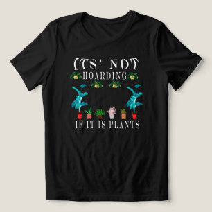 It is Not Hoarding If It is Plants,Plant Lady Tee