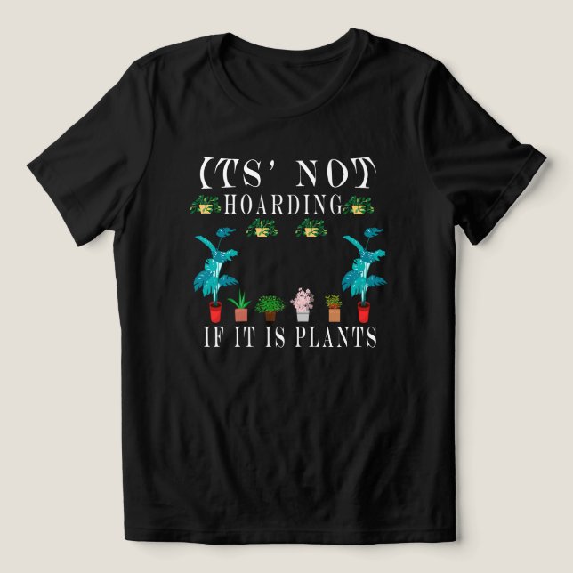 It is Not Hoarding If It is Plants,Plant Lady Tee (Design Front)