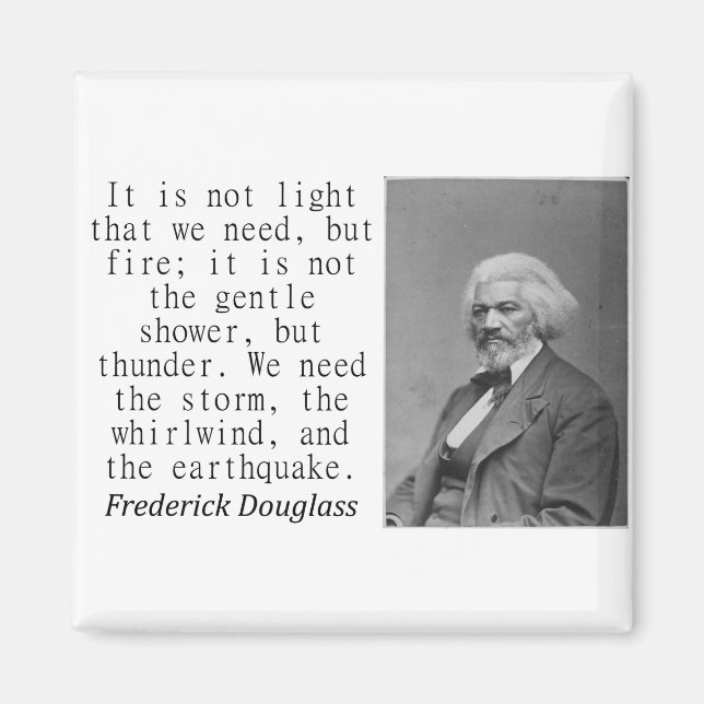 It Is Not Light That We Need - Frederick Douglass. Magnet (Front)