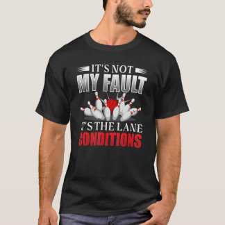 It is Not My Fault It's The Lane Conditions Bowlin T-Shirt