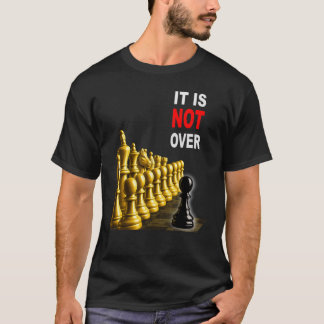 It Is Not Over – Black Pawn Chess Motivation Desig T-Shirt