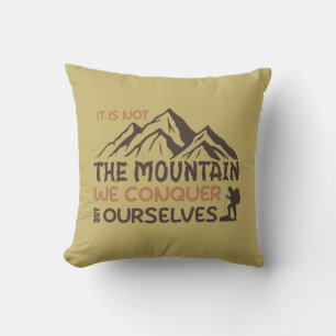 it is not the mountain we conquer but ourselves cushion