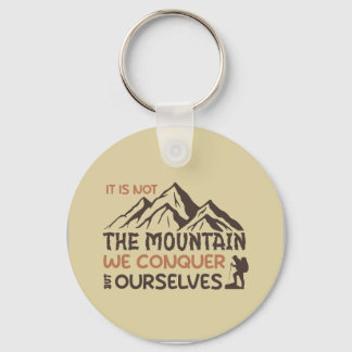 it is not the mountain we conquer but ourselves key ring