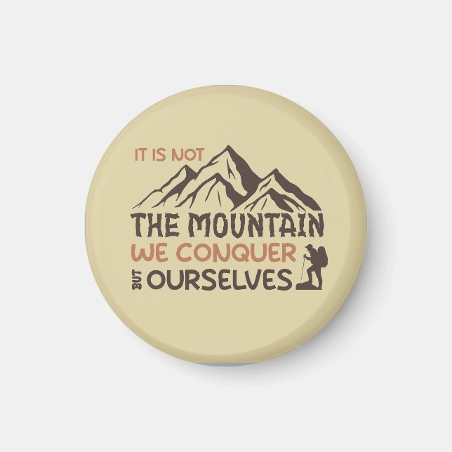 it is not the mountain we conquer but ourselves magnet (Front)
