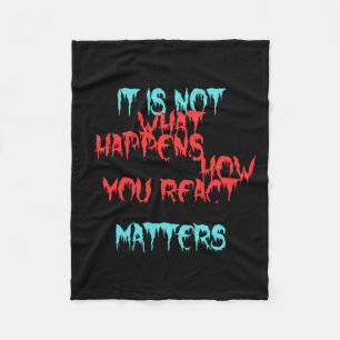 It Is Not What Happens To You Fleece Blanket