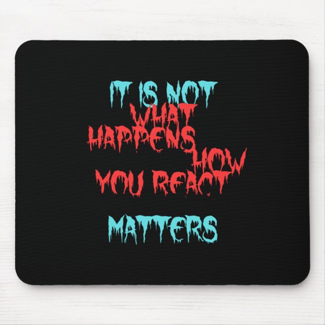 It Is Not What Happens To You  Mouse Mat (Front)