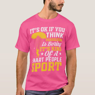 It Is Ok If You Think Paragliding Skydiving Lover T-Shirt