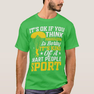 It Is Ok If You Think Paragliding Skydiving Lover T-Shirt