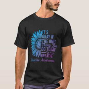 It Is Okay If The Only Thing You Do Today Is Breat T-Shirt