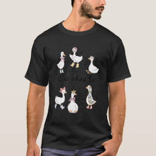 It is Okay to Funny Silly Goose Motivational Menta T-Shirt