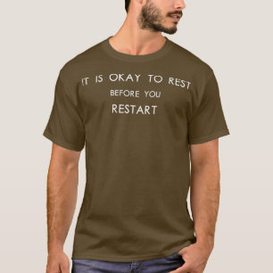 It Is Okay To Rest Before You Restart Motivation T-Shirt