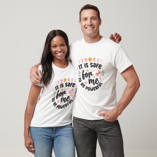 It Is Safe For Me To Be Powerful T-Shirt (Unisex)