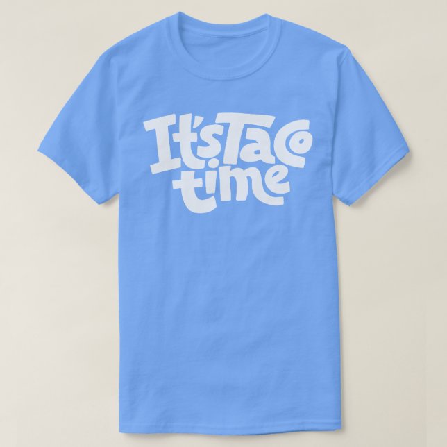 It Is Taco Time 1 T-Shirt (Design Front)