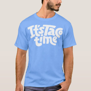 It Is Taco Time 1 T-Shirt