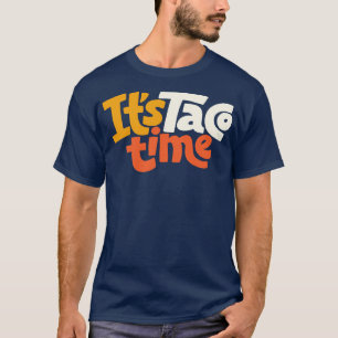It Is Taco Time T-Shirt