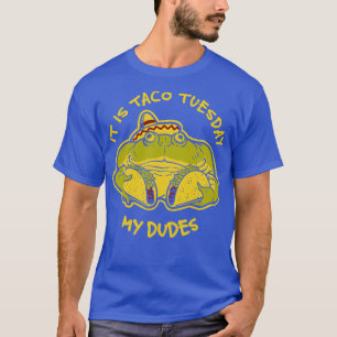 It Is Taco Tuesday My Dudes Frog Meme T-Shirt
