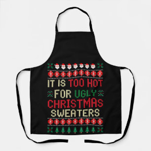 It Is Too Hot For Ugly Christmas Sweaters Santa Apron