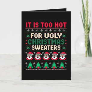 It Is Too Hot For Ugly Christmas Sweaters Santa Card