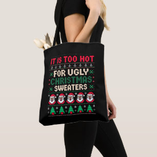 It Is Too Hot For Ugly Christmas Sweaters Santa Tote Bag