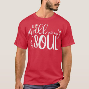 It is Well with My Soul Christian, Catholic Faith T-Shirt
