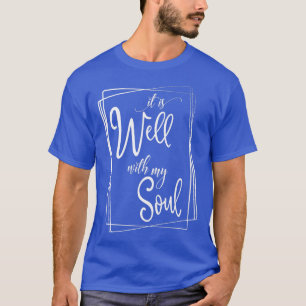 It Is Well With My Soul Motivation Faith Hymn Fait T-Shirt